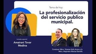 La profesionalización del servicio público Municipal.  Lic. Amairani Tovar.   CUEJTV