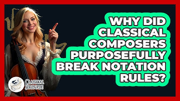 Why Did Classical Composers Purposefully Break Notation Rules? - Classical Serenade