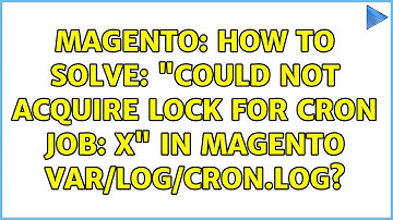 Magento: How to Solve: "Could not acquire lock for cron job: X" in Magento var/log/cron.log?