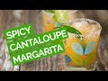 Spicy Cantaloupe Margarita