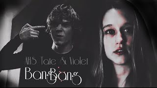 ► AHS Tate &amp; Violet || Bang bang