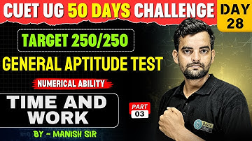 Time And Work-3 | Day 28 CUET General Test 50 Day Challenge | Numerical Ability Free Class