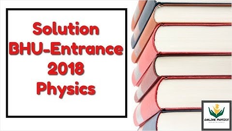 Solution of BHU Entrance Exam 2018 | Online Physics |