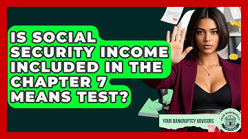 Is Social Security Income Included In The Chapter 7 Means Test? - Your Bankruptcy Advisors