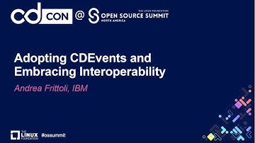 Adopting CDEvents and Embracing Interoperability - Andrea Frittoli, IBM