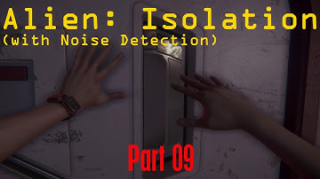 Alien: Isolation, Noise Detection Enabled - (Part 09) - Floated