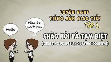 Tiếng Anh giao tiếp TẬP 1 | Chào hỏi và tạm biệt [Greeting People and saying goodbye]