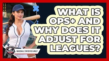 What Is OPS+ And Why Does It Adjust For Leagues? - Baseball Statistics Vault