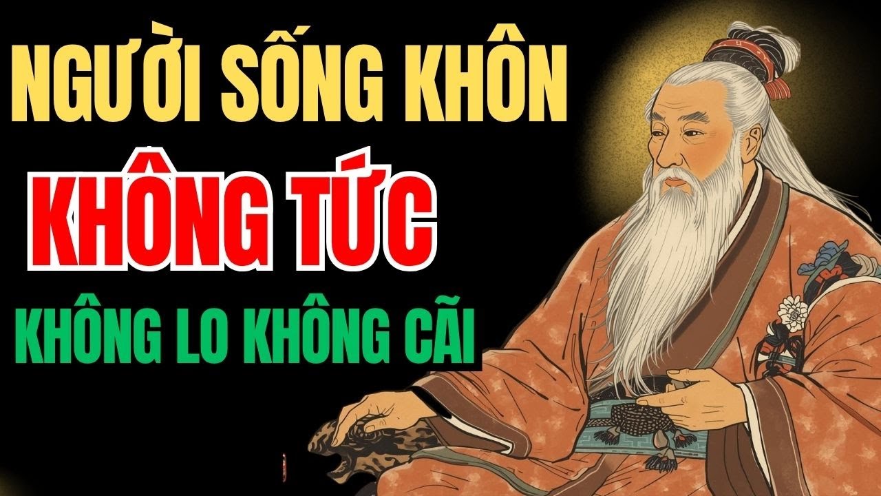 Cổ Nhân Dạy Người Sống Khôn Ngoan Không TỨC Không LO Không CÃI | Triết Lý Cuộc Sống |Đạo cổ nhân