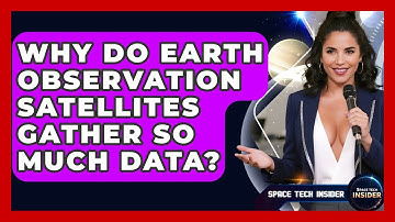 Why Do Earth Observation Satellites Gather So Much Data? - Space Tech Insider