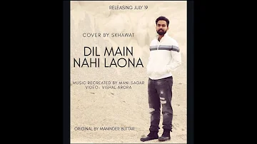 Dil Main Nahi Laona | Skhawat | Original By Maninder Buttar | Latest Punjabi Songs 2019