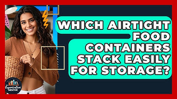 Which Airtight Food Containers Stack Easily For Storage? - Your Organization Mentor