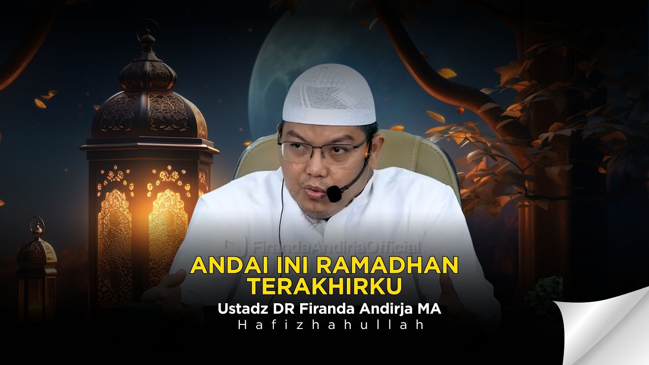 ANDAI INI RAMADHAN TERAKHIRKU - USTADZ DR FIRANDA ANDIRJA MA - YouTube