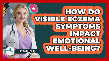 How Do Visible Eczema Symptoms Impact Emotional Well-being? - Eczema Help Hub