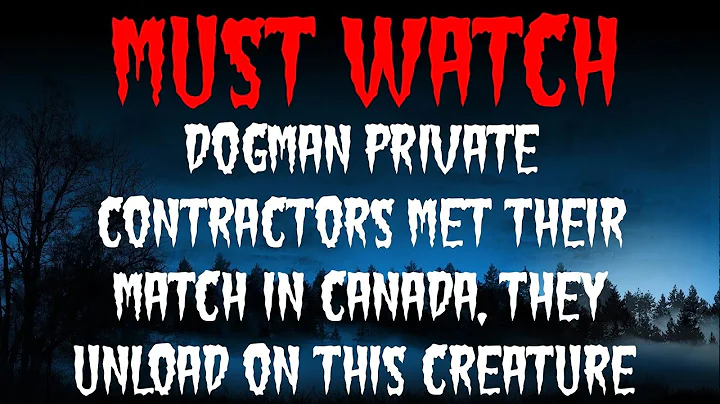 DOGMAN PRIVATE CONTRACTORS MET THEIR MATCH IN CANA...