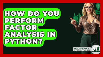 How Do You Perform Factor Analysis In Python? - The Friendly Statistician
