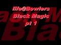 life@Bowlers BLACK MAGIC side A.wmv