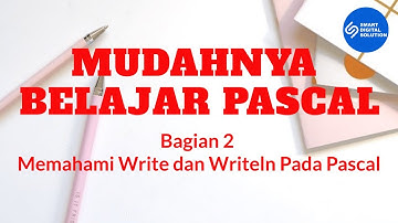 Bagian 2 - Memahami Write dan Writeln Pada Pascal | Mudahnya Belajar Pascal | Smart Digital Solution
