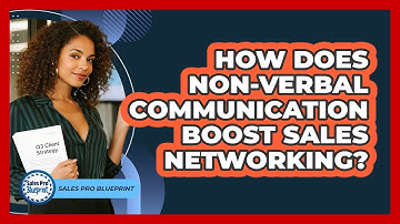 How Does Non-verbal Communication Boost Sales Networking? - Sales Pro Blueprint