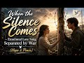 When the Silence Comes – Emotional Love Song Separated by War (Hope &amp; Peace)