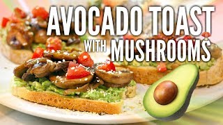 The Ultimate Avocado Toast with Sauteed Mushrooms (Vegan Recipe)