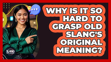 Why Is It So Hard To Grasp Old Slang