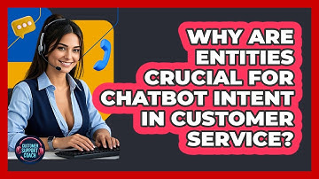 Why Are Entities Crucial For Chatbot Intent In Customer Service? - Customer Support Coach