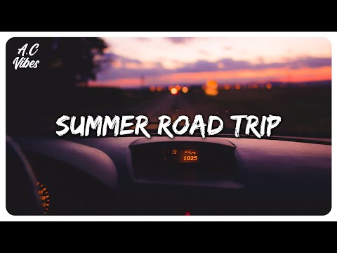 Songs For A Summer Road Trip ~ Chill Music Hits ~ Feeling Good Playlist