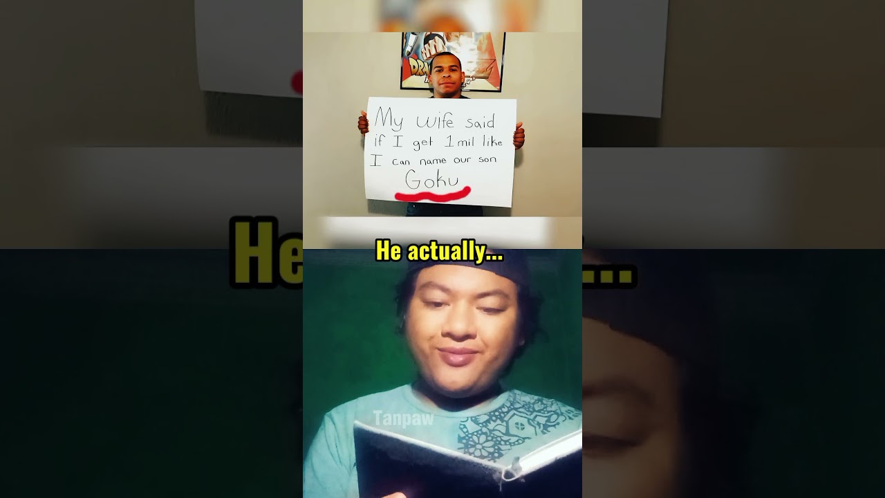 He actually get 1 million likes for the name Goku 