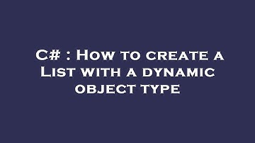 C# : How to create a List with a dynamic object type