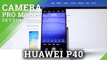 How to Use Camera Pro Mode in HUAWEI P40 – Camera Pro Mode Settings