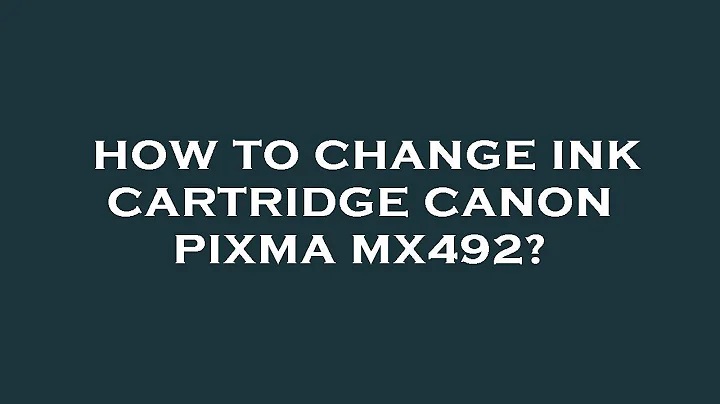 How to change ink cartridge canon pixma mx492?