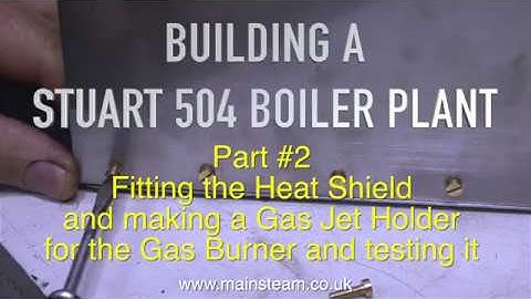 MAKING A STUART 504 BOILER PLANT - PART #2 - TESTING THE BURNER & HEAT SHIELD