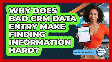 Why Does Bad CRM Data Entry Make Finding Information Hard? - Sales Pro Blueprint