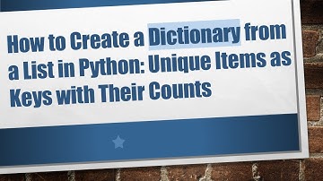 How to Create a Dictionary from a List in Python: Unique Items as Keys with Their Counts