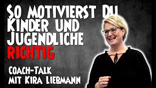 So motivierst Du Kinder und Jugendliche richtig – Coach Talk mit Kira Liebmann