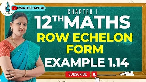 Class 12 Maths Chapter 1 Example 1.14 Row Echelon Form  Application of Matrices and Determinants