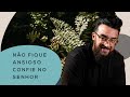 NÃO FIQUE ANSIOSO CONFIE NO SENHOR | LEO VIEIRA | TODO DIA