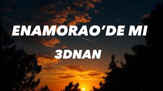3Dnan - ENAMORAO’DE MI (lyrics/letra )