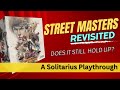 Street masters revisited does it still hold up a solitarius playthrough