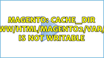 Magento: cache_dir "/var/www/html/Magento2/var/cache/" is not writable (5 Solutions!!)