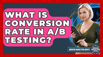 What Is Conversion Rate In A/B Testing? - Modern Marketing Moves