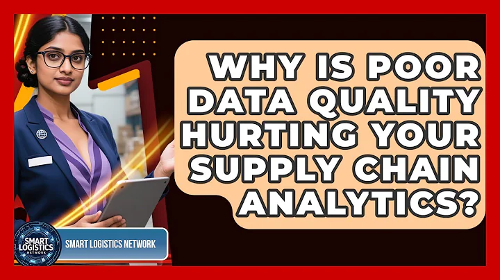 Why Is Poor Data Quality Hurting Your Supply Chain Analytics? - Smart Logistics Network