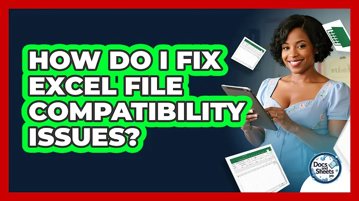 How Do I Fix Excel File Compatibility Issues? - Docs and Sheets Pro