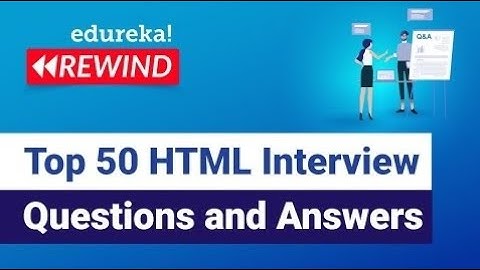 Top 50 HTML Interview Questions and Answers | HTML Interview Preparation | Edureka Rewind