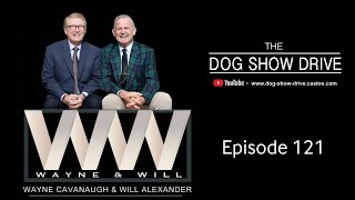 The Dog Show Drive  Featuring Wayne Cavanaugh & Will Alexander Episode 121