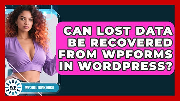 Can Lost Data Be Recovered From WPForms In WordPress? - WP Solutions Guru