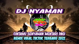 DJ NYAMAN || CINTAMU SENYAMAN MENTARI PAGI || REMIX VIRAL TIKTOK 2022