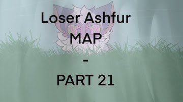 Loser Ashfur MAP : Part 21
