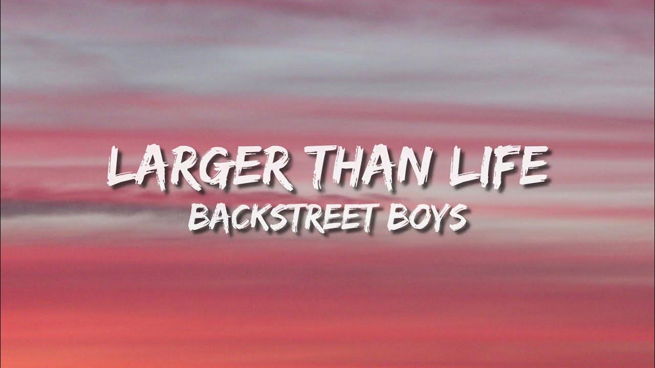 Backstreet Boys – Larger Than Life Lyrics